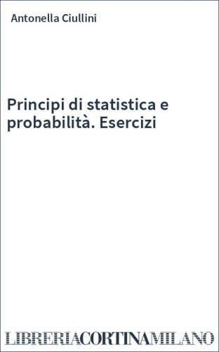 Principi di statistica e probabilità. Esercizi