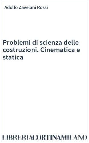 Problemi di scienza delle costruzioni. Cinematica e statica