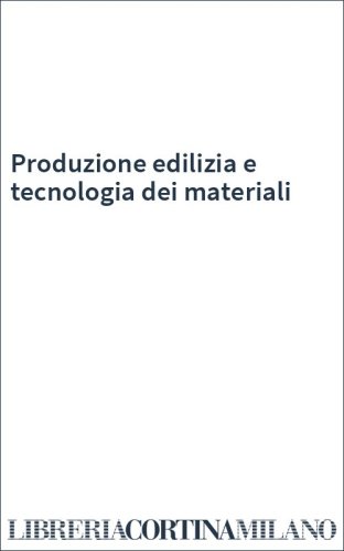 Produzione edilizia e tecnologia dei materiali
