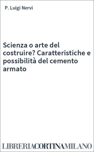 Scienza o arte del costruire? Caratteristiche e possibilità del cemento armato