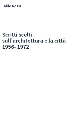 Scritti scelti sull'architettura e la città 1956-1972