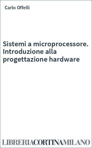 Sistemi a microprocessore. Introduzione alla progettazione hardware