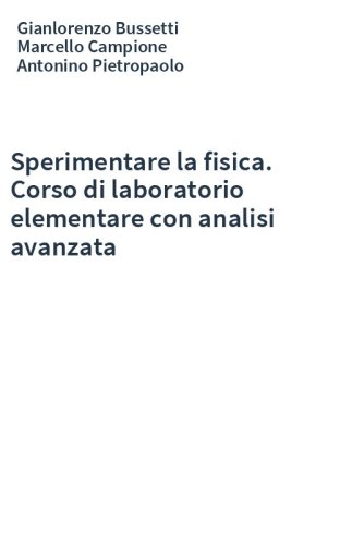Sperimentare la fisica. Corso di laboratorio elementare con analisi avanzata