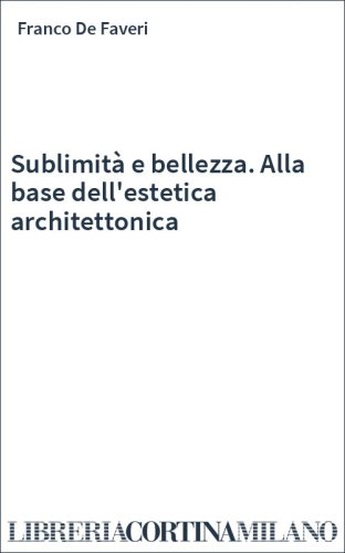 Sublimità e bellezza. Alla base dell'estetica architettonica