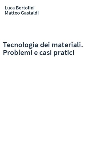 Tecnologia dei materiali. Problemi e casi pratici