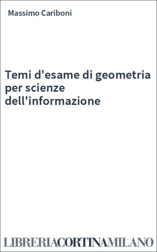 Temi d'esame di geometria per scienze dell'informazione