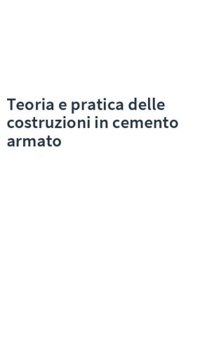 Teoria e pratica delle costruzioni in cemento armato
