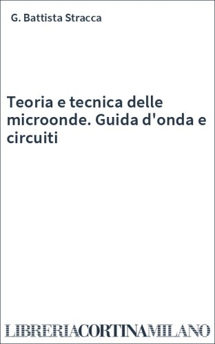 Teoria e tecnica delle microonde. Guida d'onda e circuiti