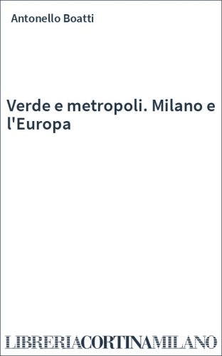 Verde e metropoli. Milano e l'Europa