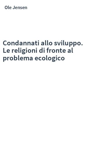 Condannati allo sviluppo. Le religioni di fronte al problema ecologico