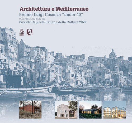 Architettura e Mediterraneo. Premio Luigi Cosenza «under 40». Edizione speciale per Procida Capitale Italiana della Cultura 2022