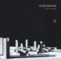 Carlo Moccia. Tra le torri