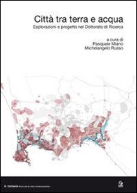 Città tra terra e acqua. Esplorazioni e progetto nel dottorato di ricerca. Ediz. italiana e inglese