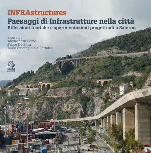 Infrastructures. Paesaggi di infrastrutture nella città. Riflessioni teoriche e sperimentazioni progettuali a Salerno