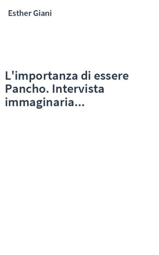 L'importanza di essere Pancho. Intervista immaginaria...