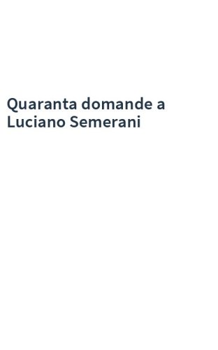 Quaranta domande a Luciano Semerani