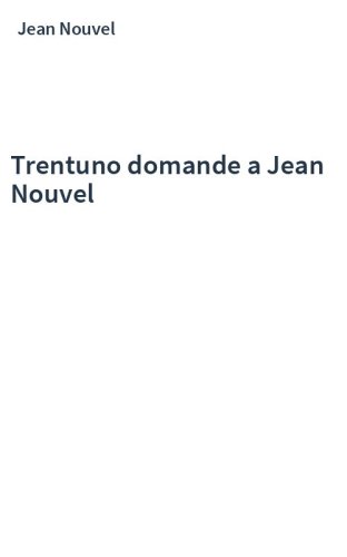 Trentuno domande a Jean Nouvel