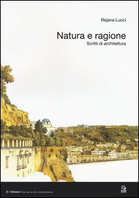 Natura e ragione. Scritti di architettura