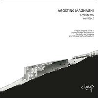 Agostino Magnaghi architetto. Cinque progetti scelti e cinquant'anni d'architettura-Five selected projects and fifty years of architecture