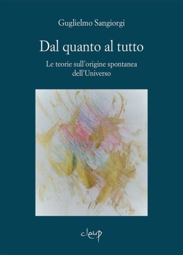 Dal quanto al tutto. Le teorie sull'origine spontanea dell'Universo