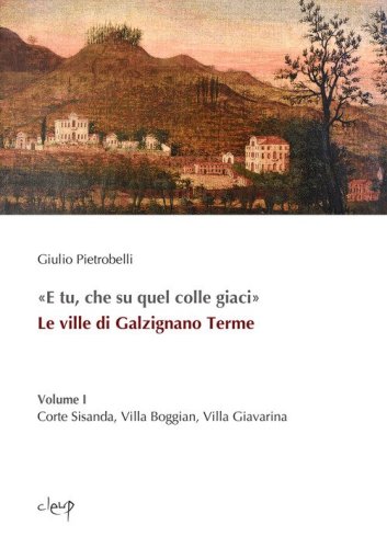 «E tu, che su quel colle giaci». Le ville di Galzignano Terme