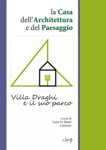 La Casa dell'Architettura e del Paesaggio. Villa Draghi e il suo parco