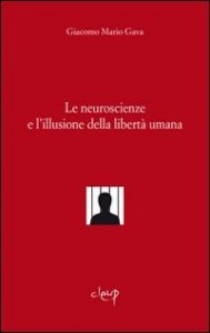 Le neuroscienze e l'illusione della libertà umana