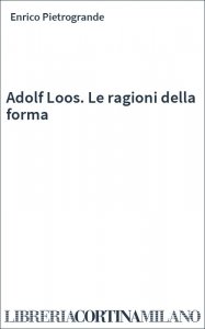 Adolf Loos. Le ragioni della forma