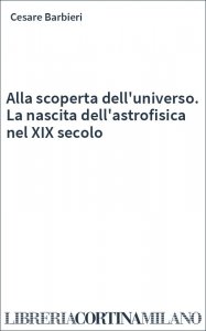 Alla scoperta dell'universo. La nascita dell'astrofisica nel XIX secolo