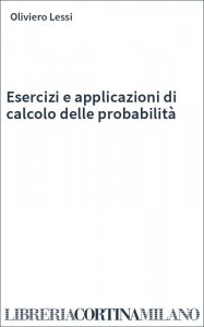 Esercizi e applicazioni di calcolo delle probabilità