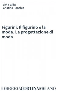 Figurini. Il figurino e la moda. La progettazione di moda