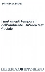 I mutamenti temporali dell'ambiente. Un'area test fluviale