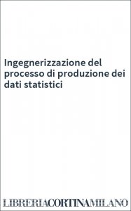 Ingegnerizzazione del processo di produzione dei dati statistici