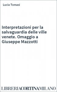 Interpretazioni per la salvaguardia delle ville venete. Omaggio a Giuseppe Mazzotti