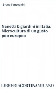 Nanetti & giardini in Italia. Microcultura di un gusto pop europeo