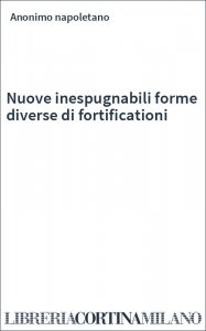 Nuove inespugnabili forme diverse di fortificationi