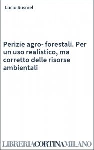 Perizie agro-forestali. Per un uso realistico, ma corretto delle risorse ambientali