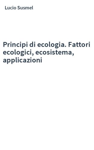 Principi di ecologia. Fattori ecologici, ecosistema, applicazioni