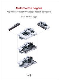 Metamorfosi negate. Progetti non realizzati di Giuseppe Jappelli per Padova