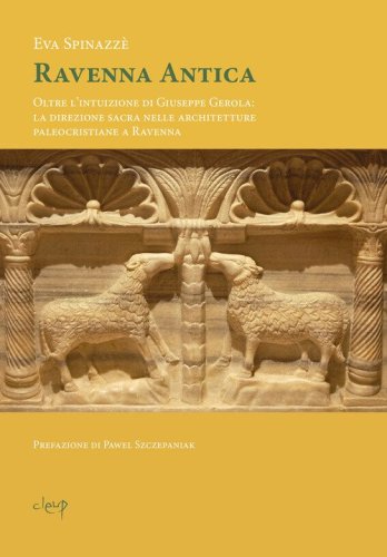 Ravenna antica. Oltre l'intuizione di Giuseppe Gerola: la direzione sacra nelle architetture paleocristiane a Ravenna