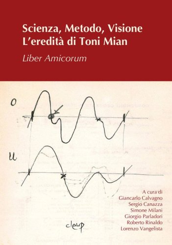 Scienza, metodo, visione. L'eredità di Toni Mian. Liber amicorum