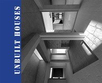 Unbuilt houses. Ricerche sul progetto incompiuto in architettura