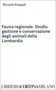 Fauna regionale. Studio gestione e conservazione degli animali della Lombardia