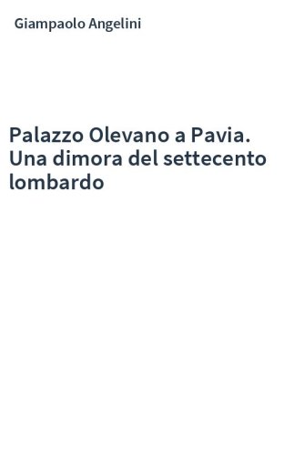 Palazzo Olevano a Pavia. Una dimora del settecento lombardo