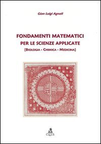 Fondamenti matematici per le scienze applicate. (Biologia, chimica, medicina)