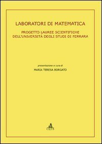 Laboratori di matematica. Progetto lauree scientifiche dell'Università degli Studi di Ferrara