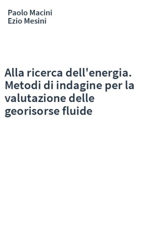 Alla ricerca dell'energia. Metodi di indagine per la valutazione delle georisorse fluide