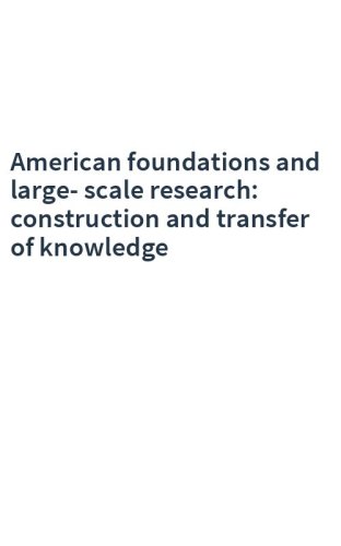 American foundations and large-scale research: construction and transfer of knowledge