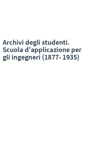 Archivi degli studenti. Scuola d'applicazione per gli ingegneri (1877-1935)