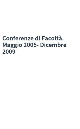 Conferenze di Facoltà. Maggio 2005-Dicembre 2009